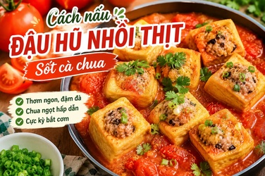 Cách Nấu Đậu Hủ Nhồi Thịt Sốt Cà Chua Ngon Đậm Đà, Cực Kỳ Bắt Cơm