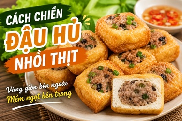 Cách Chiên Đậu Hủ Nhồi Thịt Ngon Giòn Bên Ngoài, Mềm Ngọt Bên Trong